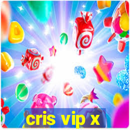 cris vip x